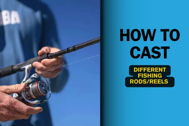 how to cast different fishing rods/reels step by step guide